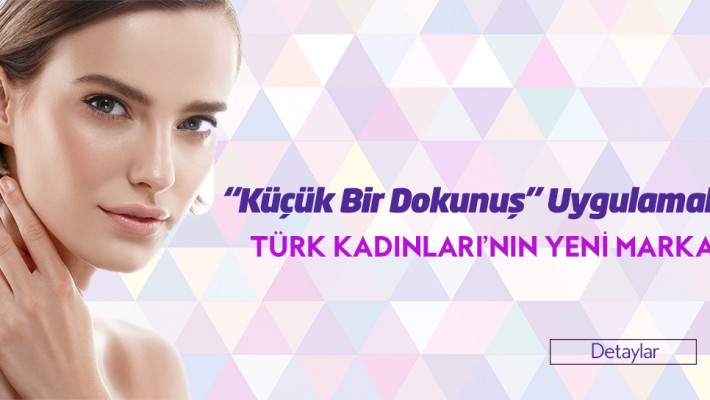 Türk kadınlarının yeni markajı “Küçük bir dokunuş” uygulamaları
